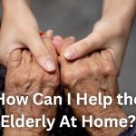 How Can I Help the Elderly At Home