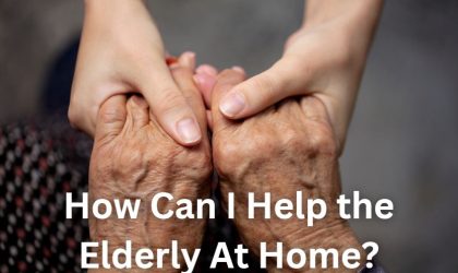 How Can I Help the Elderly At Home?